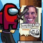 The Imposter is Wanted | IMPOSTER IS SUS; SABOTAGES | image tagged in dan the man wanted,among us,when the imposter is sus,sus,memes,dan the man | made w/ Imgflip meme maker