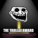 Trollge award | THE TROLLGE AWARD | image tagged in trollge award | made w/ Imgflip meme maker
