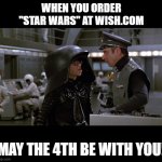 when you order star wars at wish.com | WHEN YOU ORDER "STAR WARS" AT WISH.COM; MAY THE 4TH BE WITH YOU! | image tagged in spaceballs,star wars,may the 4th,wish | made w/ Imgflip meme maker