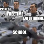 wrecker smash | HAPPINESS; FREETIME; ENTERTAINMENT; SCHOOL | image tagged in wrecker smash,the bad batch,school | made w/ Imgflip meme maker