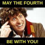 May 4 | MAY THE FOURTH; BE WITH YOU! | image tagged in fourth doctor 4th doctor the doctor doctor who whovian craz,may the 4th,may the fourth be with you | made w/ Imgflip meme maker