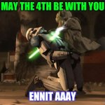Yoda, May the 4th be with you | MAY THE 4TH BE WITH YOU; ENNIT AAAY | image tagged in yoda may the 4th be with you | made w/ Imgflip meme maker