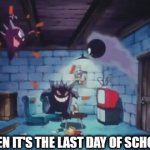 How The Last Day Of School Feels | WHEN IT'S THE LAST DAY OF SCHOOL | image tagged in gifs,memes | made w/ Imgflip video-to-gif maker