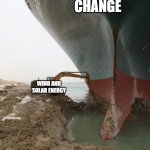 Cargo Ship Stuck | CLIMATE CHANGE; WIND AND SOLAR ENERGY | image tagged in cargo ship stuck | made w/ Imgflip meme maker