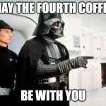 darth vader leia | MAY THE FOURTH COFFEE; BE WITH YOU | image tagged in darth vader leia,coffee | made w/ Imgflip meme maker