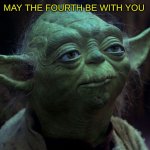 May the fourth | MAY THE FOURTH BE WITH YOU | image tagged in may the fourth | made w/ Imgflip meme maker