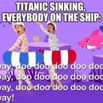 Run away doo doo doo doo | TITANIC SINKING. 
EVERYBODY ON THE SHIP: | image tagged in run away doo doo doo doo | made w/ Imgflip meme maker