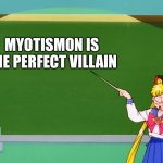 Sailor Moon Chalkboard | MYOTISMON IS THE PERFECT VILLAIN | image tagged in sailor moon chalkboard | made w/ Imgflip meme maker