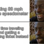 Back to the future?? | Hitting 88 mph on the speedometer; Not time traveling and getting a speeding ticket instead | image tagged in disappointed black guy textboxes fixed | made w/ Imgflip meme maker