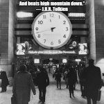 Giant clock | “This thing all things devours:
Birds, beasts, trees, flowers;
Gnaws iron, bites steel;
Grinds hard stones to meal;
Slays king, ruins town,
And beats high mountain down.”

― J.R.R. Tolkien | image tagged in giant clock | made w/ Imgflip meme maker