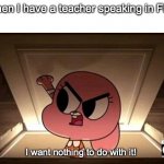 Anais err waterson I want nothing to do with it | Me when I have a teacher speaking in Filipino:; I want nothing to do with it! | image tagged in anais err waterson i want nothing to do with it,anais,amazing world of gumball | made w/ Imgflip meme maker