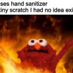 The scratch you had no idea existed... | Me: uses hand sanitizer
That tiny scratch I had no idea existed: | image tagged in evil elmo | made w/ Imgflip meme maker