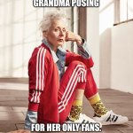 grandma | GRANDMA POSING; FOR HER ONLY FANS. | image tagged in grandma | made w/ Imgflip meme maker