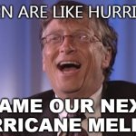 Women are like hurricanes; Name our next hurricane Melinda | WOMEN ARE LIKE HURRICANES; NAME OUR NEXT HURRICANE MELINDA | image tagged in bill gates | made w/ Imgflip meme maker