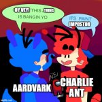 Boyfriend and Pico were evolving to Charlie and Blue! | OY VEY! THING; IMPOSTOR; CHARLIE ANT; AARDVARK | image tagged in pico drinks a paint,the ant and the aardvark,friday night funkin,pink panther,memes,funny | made w/ Imgflip meme maker