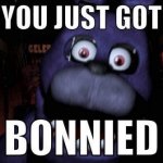 You just got BONNIED