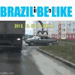 brazil be like | BRAZIL BE LIKE | image tagged in brazil | made w/ Imgflip video-to-gif maker