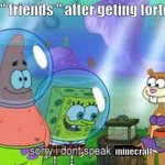 Sorry I don't speak ____ | my " friends " after geting fortnite; minecraft | image tagged in sorry i don't speak ____ | made w/ Imgflip meme maker