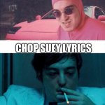 They talk about suicide? | CHOP SUEY MUSIC; CHOP SUEY LYRICS | image tagged in pink guy vs joji | made w/ Imgflip meme maker