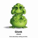 glonk: does absolutely nothing and dies
