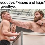 Slapping Contest | Girls' goodbye: *kisses and hugs*
Boys' goodbye: | image tagged in slapping contest,goodbye,memes,boys vs girls | made w/ Imgflip meme maker