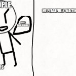 Funky Friday when week 7 | OTHER PEOPLE; ME PEACEFULLY WAITING FOR WEEK 7 TO COME OUT; I WANT NOOB MOD NOW; FUNKY FRIDAY CREATORS | image tagged in peacefully waiting,roblox meme,friday night funkin | made w/ Imgflip meme maker