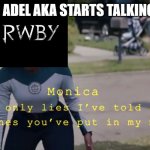 the only lies | WHEN ADEL AKA STARTS TALKING SHIT | image tagged in the only lies,rwby | made w/ Imgflip meme maker