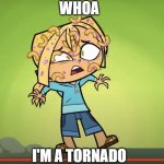 Bridgette: Whoa, I'm A Tornado | WHOA; I'M A TORNADO | image tagged in bridgette tornado | made w/ Imgflip meme maker