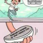 Hahaha | DARN IT... I JUST STEPPED IN SOME CRAP | image tagged in poop,ew i stepped in shit,hahaha | made w/ Imgflip meme maker