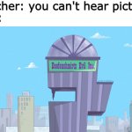 evil jingle building | Teacher: you can't hear pictures
Me: | image tagged in evil jingle building,doofenshmirtz,phineas and ferb | made w/ Imgflip meme maker