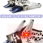 Uh oh | ENDGAME IS THE NEW CHAMPION? NOT FOR LONG! | image tagged in bite force calm then triggered | made w/ Imgflip meme maker