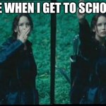 Hunger games  | ME WHEN I GET TO SCHOOL | image tagged in hunger games | made w/ Imgflip meme maker