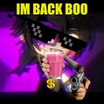 william | IM BACK BOO | image tagged in william | made w/ Imgflip meme maker