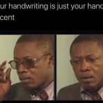 Your handwriting is just your hand's accent | image tagged in wut | made w/ Imgflip meme maker