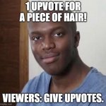 Baldski | 1 UPVOTE FOR A PIECE OF HAIR! VIEWERS: GIVE UPVOTES. | image tagged in baldski | made w/ Imgflip meme maker