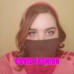 Masked Maria | COVID FASHION | image tagged in masked maria | made w/ Imgflip meme maker