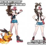 Touko | WHEN YOU HAVE "SPECIAL" RELATIONS WITH YOUR RAPIDASH; WHEN  YOU DON'T CARE ENOUGH ABOUT YOUR POKEMONS | image tagged in touko | made w/ Imgflip meme maker