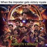 Bro that pretty cringe | When the imposter gets victory royale | image tagged in infinity cringe,funny,memes,cringe,avengers infinity war | made w/ Imgflip meme maker