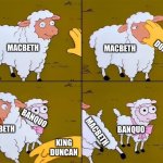 Yep another Macbeth meme | MACBETH; KING DUNCAN; MACBETH; BANQUO; MACBETH; BANQUO; MACBETH; KING DUNCAN | image tagged in sheep cartoon simpsons | made w/ Imgflip meme maker