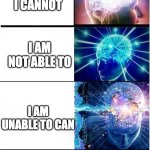 Cannot Can. | AIN'T; CAN'T; I CANNOT; I AM NOT ABLE TO; I AM UNABLE TO CAN; I AM ABLE TO NOT BE ABLE TO CAN'T CAN; THE CURRENT TASK AT HAND I AM ABLE TO BE UNABLE TO BE ABLE TO CAN'T CAN'T | image tagged in extended expanding brain | made w/ Imgflip meme maker