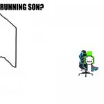 Are ya winning son? | ARE YA SPEED RUNNING SON? | image tagged in are ya winning son | made w/ Imgflip meme maker