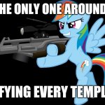 gunning rainbow dash | AN I THE ONLY ONE AROUND HERE; PONIFYING EVERY TEMPLATE? | image tagged in gunning rainbow dash,memes,ponies,am i the only one around here | made w/ Imgflip meme maker