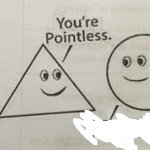 You're pointless