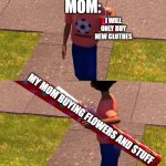 shoping | I WILL ONLY BUY NEW CLOTHES; MOM:; MY MOM BUYING FLOWERS AND STUFF | image tagged in toy story present kid | made w/ Imgflip meme maker