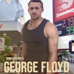 Ryan Gosling is George Floyd