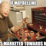 mr potato face  | IF MAYBELLINE; WAS MARKETED TOWARDS MEN | image tagged in mr potato face | made w/ Imgflip meme maker