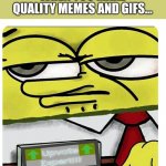 Spongebob empty professional name tag | WHEN YOU MAKE QUALITY MEMES AND GIFS... | image tagged in spongebob empty professional name tag,upvote expert badge,memes,funny,gifs,relatable | made w/ Imgflip meme maker