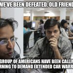 Kryptonite ... | WE’VE BEEN DEFEATED, OLD FRIEND; A GROUP OF AMERICANS HAVE BEEN CALLING ALL MORNING TO DEMAND EXTENDED CAR WARRANTIES | image tagged in indian call center | made w/ Imgflip meme maker