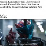 I will not watch Ghost | Random Kamen Rider Fan: Dude you need to watch Kamen Rider Ghost. You have to see all of the Heisei Era before watching Zi-O; Me: | image tagged in kamen rider build i don't take orders,kamen rider | made w/ Imgflip meme maker