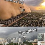Dust Storm Dog Meme - Stop Posting About Among Us Guy VS Redditors | The "STOP POSTING ABOUT AMONG US" Guy; Redditors | image tagged in dust storm 2 panels | made w/ Imgflip meme maker